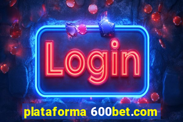 plataforma 600bet.com